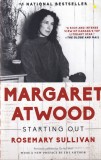 Rosemary Sullivan - Margaret Atwood: Starting Out
