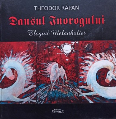 Theodor Rapan - Dansul inorogului - Elogiul melanholiei (semnata) (Editia: 2010) foto