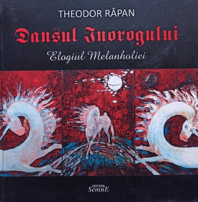 Theodor Rapan - Dansul inorogului - Elogiul melanholiei (semnata) (Editia: 2010)