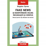 Fake news si dezinformare online: recunoaste si verifica, Bogdan Oprea, Polirom