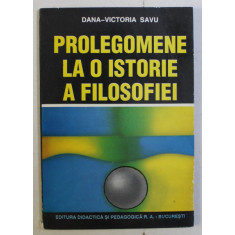 PROLEGOMENE LA O ISTORIE A FILOSOFIEI de DANA VICTORIA SAVU , 1996