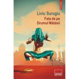 Cumpara ieftin Fata de pe Drumul Matasii - Liviu Surugiu, editia 2021, Polirom
