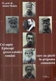 Cei sapte episcopi greco-catolici romani care au pierit in prigoana comunista - Anton Moisin