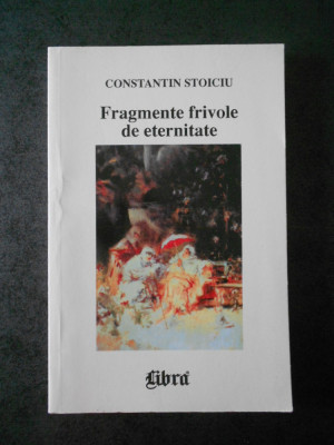 CONSTANTIN STOICIU - FRAGMENTE FRIVOLE DE ETERNITATE foto