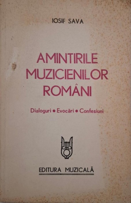 Amintirile muzicienilor romani. Dialoguri, evocari, confesiuni - Iosif Sava