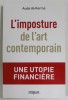L &#039; IMPOSTURE DE L &#039; ART CONTEMPORAIN par AUDRE DE KERROS , UNE UTOPIE FINANCIERE , 2019