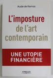 L &#039; IMPOSTURE DE L &#039; ART CONTEMPORAIN par AUDRE DE KERROS , UNE UTOPIE FINANCIERE , 2019