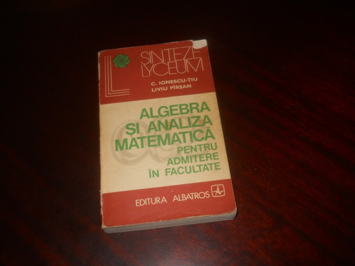 Algebra si analiza matematica pentru admitere in facultate-