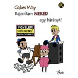 Rajzoltam NEKED egy b&aacute;r&aacute;nyt - Gabes Way