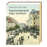 Sepsiszentgyorgy kepes tortenete | Cserey Zoltan, Jozsef Almos, Gutenberg Kiado