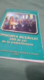 EPISCOPIA BUZAULUI-500 ANI DE LA INFIINTARE - -EPISCOPIA BUZAULUI SI VRANCEI /EDITIE MICA