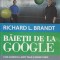 BAIETII DE LA GOOGLE. CUM GANDESC LARRY PAGE SI SERGEY BRIN-RICHARD L. BRANDT-250276