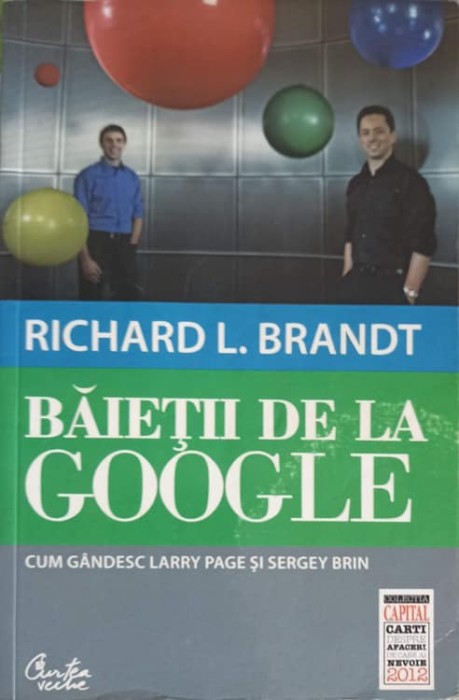 BAIETII DE LA GOOGLE. CUM GANDESC LARRY PAGE SI SERGEY BRIN-RICHARD L. BRANDT-250276