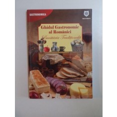 GHIDUL GASTRONOMIC AL ROMANIEI. BUCATARIA TRADITIONALA 2013