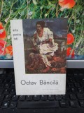 Octav Băncilă album, text Cristian Benedict, ed. Meridiane, București 1961, 172