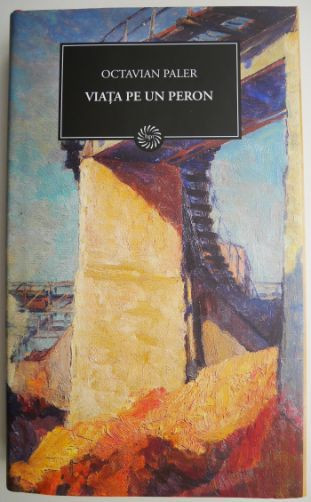 Viata pe un peron &ndash; Octavian Paler