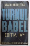 TURNUL BABEL de NEAGU RADULESCU , EDITIA A IV A REVAZUTA SI SPORITA , 1942 ,CONTINE SEMNATURA AUTORULUI