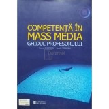 Dorina Chiritescu - Competenta in mass media. Ghidul profesorului (Editia: 2005)