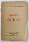 CAHIER DE NOEL , CULEGERE DE LITERATURA FRANCEZA , 1902 , COPERTA BROSATA CU FRAGMENTE LIPSA