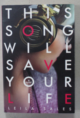 THIS SONG WILL SAVE YOUR LIFE , a novel by LEILA SALES , 2013 foto