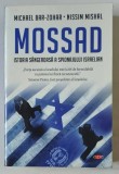 MOSSAD , ISTORIA SANGEROASA A SPIONAJULUI ISRAELIAN de MICHAEL BAR-ZOHAR si NISSIM MISHAL , 2019
