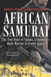 African Samurai: The True Story of Yasuke, a Legendary Black Warrior in Feudal Japan