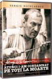 Atunci i-am condamnat pe toti la moarte | Sergiu Nicolaescu