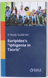 A STUDY GUIDE FOR EURIPIDE &#039;S &#039;&#039; IPHIGENIA IN TAURIS &#039;&#039; , ANII &#039;2000