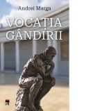 Vocatia gandirii - Andrei Marga