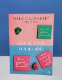 Dale Carnegie - Cum sa devii remarcabil