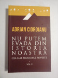 NU PUTEM EVADA DIN ISTORIA NOASTRA * Cea mai frumoasa poveste vol.II - Adrian CIOROIANU