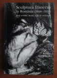 Ioana Beldiman - Sculptura franceza in Romania (1848-1931) autograf si dedicatie