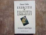 EXERCITII DE FILOSOFIA LIMBAJULUI - INTRODUCERE IN LOGOSUL BLAGIAN de DAIANA CUIBUS , 2001