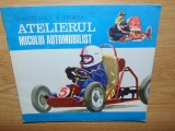 ATELIERUL MICULUI AUTOMOBILIST -D.VAITEANU/C.FLOREA ED.ION CREANFA ANUL 1979