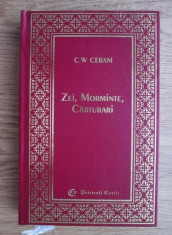 C. W. Ceram - Zei, morminte, carturari. Romanul arheologiei (volumul 2) foto