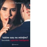 Iubim sau ne mintim? Secretele cuplurilor inteligente - Andrei Vulpescu