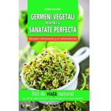 Germeni vegetali pentru o sanatate perfecta Manualul cultivatorului si al consumatorului Grazia Cacciola. Editura MAST
