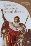 Simboluri Puterii &amp; Mari Dinastii - Paola Rapelli, Monitorul Oficial, 2009, Dictionar Arta, 382 pagini