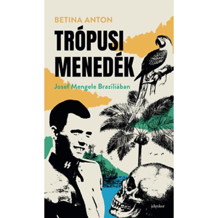 Tr&oacute;pusi mened&eacute;k - Josef Mengele Braz&iacute;li&aacute;ban - Betina Anton