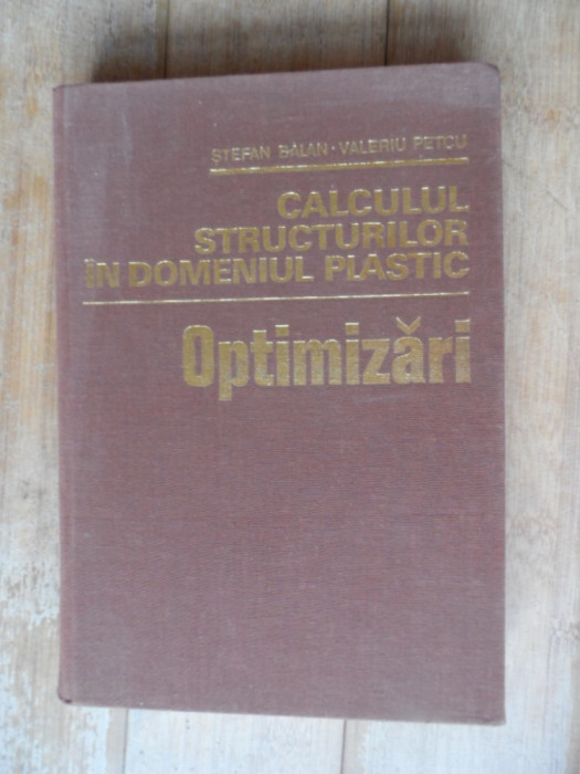 Calculul Structurilor In Domeniul Plastic Optimizari - Stefan Balan Valeriu Petcu ,532044