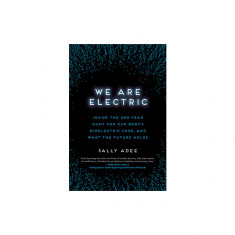 We Are Electric: Inside the 200-Year Hunt for Our Body's Bioelectric Code, and What the Future Holds