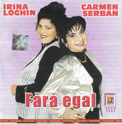 CD Irina Loghin &amp;amp; Carmen Șerban - Fără Egal, original foto