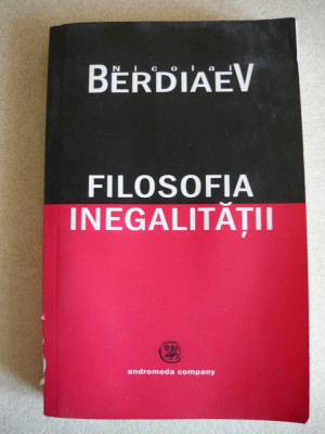 NICOLAI BERDIAEV - FILOSOFIA INEGALITATII - 2005 foto