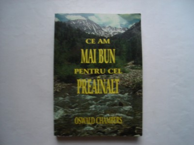 Ce am mai bun pentru cel preainalt - Oswald Chambers foto