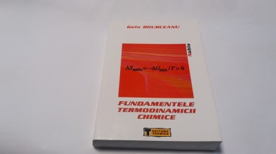 FUNDAMENTELE TERMODINAMICII CHIMICE GELU BOURCEANU RF16/3 foto