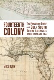 Fourteenth Colony: The Forgotten Story of the Gulf South During America&#039;s Revolutionary Era