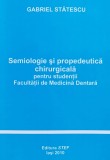 Semiologie si Propedeutica Chirurgicala - Gabriel Statescu, Ed. STEF, Anatomie, Medicina, Romana, 2010