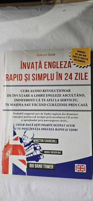 Invata Engleza Rapid si Simplu in 24 Saptamani - Curs de Limba Engleza Incepatori si Intermediari EDITURA GOLD ,STARE FOARTE BUNA .