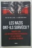 LES NAZIS ONT - ILS SURVECU ? ENQUETE SUR LES INTERNATIONALES FASCISTES ET LES CROISES DE LA RACE BLANCHE par NICOLAS LEBOURG , 2019