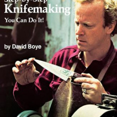 Step-By-Step Knifemaking: You Can Do It!